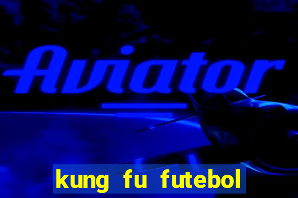 kung fu futebol clube filme completo dublado download via mega